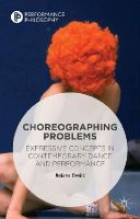 Bojana Cvejic - Choreographing Problems: Expressive Concepts in Contemporary Dance and Performance - 9781137437389 - V9781137437389