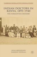 A. Greenwood - Indian Doctors in Kenya, 1895-1940: The Forgotten History - 9781137440525 - V9781137440525