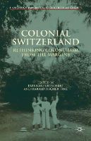 N/a - Colonial Switzerland: Rethinking Colonialism from the Margins (Cambridge Imperial and Post-Colonial Studies Series) - 9781137442734 - V9781137442734