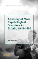 Alison Haggett - A History of Male Psychological Disorders in Britain, 1945-1980 - 9781137448873 - V9781137448873