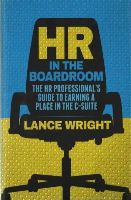 Lance Wright - HR in the Boardroom: The HR Professional's Guide to Earning a Place in the C-Suite - 9781137450890 - V9781137450890