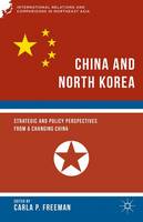 Carla Freeman - China and North Korea: Strategic and Policy Perspectives from a Changing China - 9781137455659 - V9781137455659