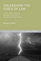 Devyani Prabhat - Unleashing the Force of Law: Legal Mobilization, National Security, and Basic Freedoms - 9781137455734 - V9781137455734