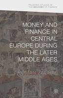 Roman Zaoral (Ed.) - Money and Finance in Central Europe During the Later Middle Ages - 9781137460226 - V9781137460226