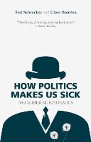 T. Schrecker - How Politics Makes Us Sick: Neoliberal Epidemics - 9781137463098 - V9781137463098