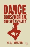 C. Walter - Dance, Consumerism, and Spirituality - 9781137463524 - V9781137463524