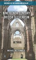 Michael Rectenwald - Nineteenth-Century British Secularism: Science, Religion and Literature - 9781137463883 - V9781137463883