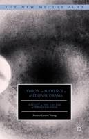Andrea Louise Young - Vision and Audience in Medieval Drama: A Study of The Castle of Perseverance - 9781137465597 - V9781137465597