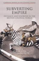 Will Jackson (Ed.) - Subverting Empire: Deviance and Disorder in the British Colonial World - 9781137465863 - V9781137465863