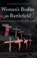 Susan Brooks Thistlethwaite - Women´s Bodies as Battlefield: Christian Theology and the Global War on Women - 9781137468147 - V9781137468147