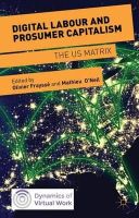 N/a - Digital Labour and Prosumer Capitalism: The US Matrix (Dynamics of Virtual Work) - 9781137473899 - V9781137473899