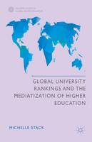 Michelle Stack - Global University Rankings and the Mediatization of Higher Education - 9781137475947 - V9781137475947