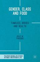 Julie M. Parsons - Gender, Class and Food: Families, Bodies and Health - 9781137476401 - V9781137476401