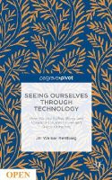 Jill W. Rettberg - Seeing Ourselves Through Technology: How We Use Selfies, Blogs and Wearable Devices to See and Shape Ourselves - 9781137476647 - V9781137476647