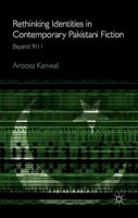 A. Kanwal - Rethinking Identities in Contemporary Pakistani Fiction: Beyond 9/11 - 9781137478436 - V9781137478436