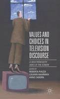 Roberta Piazza - Values and Choices in Television Discourse: A View from Both Sides of the Screen - 9781137478467 - V9781137478467