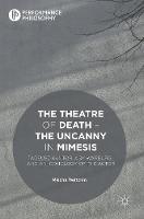 Mischa Twitchin - The Theatre of Death - The Uncanny in Mimesis: Tadeusz Kantor, Aby Warburg, and an Iconology of the Actor - 9781137478719 - V9781137478719