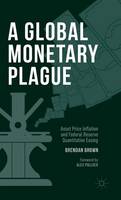 Brendan Brown - A Global Monetary Plague: Asset Price Inflation and Federal Reserve Quantitative Easing - 9781137478849 - V9781137478849