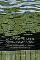 Sofia Ahlberg - Atlantic Afterlives in Contemporary Fiction: The Oceanic Imaginary in Literature since the Information Age - 9781137479211 - V9781137479211