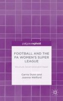C. Dunn - Football and the FA Women’s Super League: Structure, Governance and Impact - 9781137480316 - V9781137480316