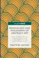 Paul M.w. Hackett - Psychology and Philosophy of Abstract Art: Neuro-aesthetics, Perception and Comprehension - 9781137483317 - V9781137483317