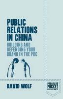 David Wolf - Public Relations in China: Building and Defending your Brand in the PRC (Palgrave Pocket Consultants) - 9781137483799 - V9781137483799