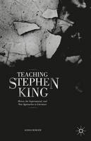 A. Burger - Teaching Stephen King: Horror, the Supernatural, and New Approaches to Literature - 9781137483904 - V9781137483904