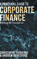 Christophe Thibierge - A Practical Guide to Corporate Finance: Breaking the Financial Ice - 9781137492517 - V9781137492517
