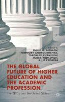 P. Altbach (Ed.) - The Global Future of Higher Education and the Academic Profession: The BRICs and the United States - 9781137493613 - V9781137493613