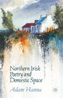 Adam Hanna - Northern Irish Poetry and Domestic Space - 9781137493699 - V9781137493699