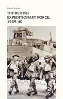 E. Smalley - The British Expeditionary Force, 1939-40 - 9781137494191 - V9781137494191