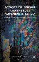 Robert Rhodes-Kubiak - Activist Citizenship and the LGBT Movement in Serbia: Belonging, Critical Engagement, and Transformation - 9781137494269 - V9781137494269