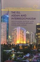 L. Allison - The EU, ASEAN and Interregionalism: Regionalism Support and Norm Diffusion between the EU and ASEAN - 9781137494795 - V9781137494795