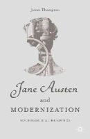 James Thompson - Jane Austen and Modernization: Sociological Readings - 9781137496010 - V9781137496010