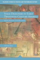 Christin Essin - Stage Designers in Early Twentieth-Century America: Artists, Activists, Cultural Critics (Palgrave Studies in Theatre and Performance History) - 9781137496645 - V9781137496645
