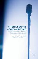 Felicity A. Baker - Therapeutic Songwriting: Developments in Theory, Methods, and Practice - 9781137499226 - V9781137499226