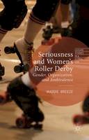 Maddie Breeze - Seriousness and Women´s Roller Derby: Gender, Organization, and Ambivalence - 9781137504838 - V9781137504838