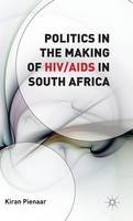 Kristo Pienaar - Politics in the Making of HIV/AIDS in South Africa - 9781137505002 - V9781137505002