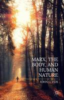John Fox - Marx, the Body, and Human Nature - 9781137507976 - V9781137507976