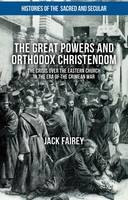 Jack Fairey - The Great Powers and Orthodox Christendom: The Crisis over the Eastern Church in the Era of the Crimean War - 9781137508454 - V9781137508454