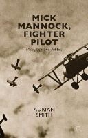 Adrian Smith - Mick Mannock, Fighter Pilot: Myth, Life and Politics - 9781137509826 - V9781137509826
