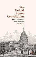 J. Vile - The United States Constitution: One Document, Many Choices - 9781137513496 - V9781137513496