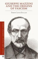 Simon Levis Sullam - Giuseppe Mazzini and the Origins of Fascism - 9781137514585 - V9781137514585