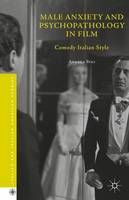 Andrea Bini - Male Anxiety and Psychopathology in Film: Comedy Italian Style - 9781137516886 - V9781137516886