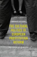 Greggor Mattson - The Cultural Politics of European Prostitution Reform: Governing Loose Women - 9781137517166 - V9781137517166
