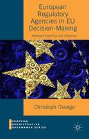 Christoph Ossege - European Regulatory Agencies in EU Decision-Making: Between Expertise and Influence - 9781137517890 - V9781137517890