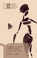 Esther L. Jones - Medicine and Ethics in Black Women´s Speculative Fiction - 9781137520609 - V9781137520609
