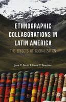 June C. Nash (Ed.) - Ethnographic Collaborations in Latin America: The Effects of Globalization - 9781137521224 - V9781137521224