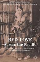  - Red Love Across the Pacific: Political and Sexual Revolutions of the Twentieth Century - 9781137522009 - V9781137522009