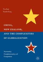 Tim Beal - China, New Zealand, and the Complexities of Globalization: Asymmetry, Complementarity, and Competition - 9781137522276 - V9781137522276